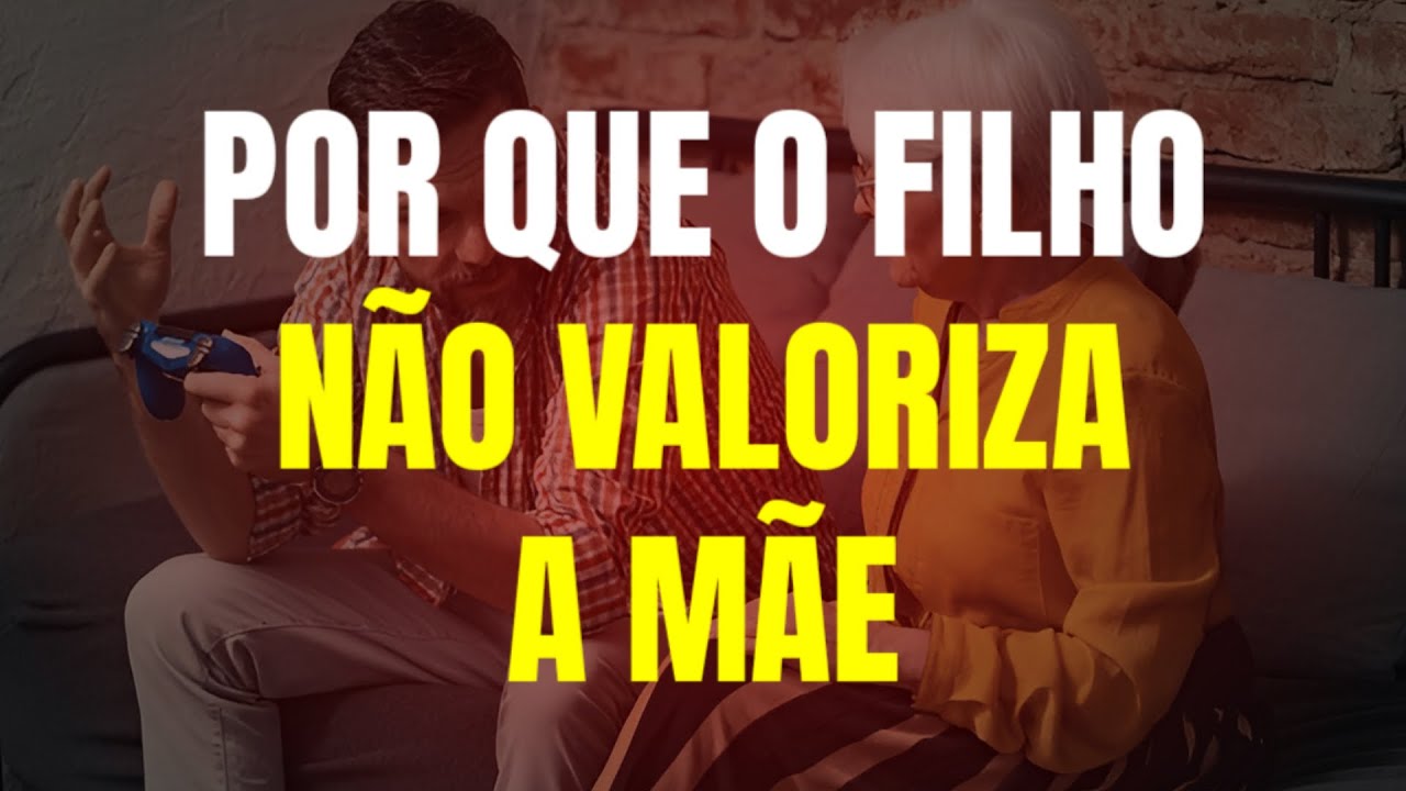 filho nao valoriza mae